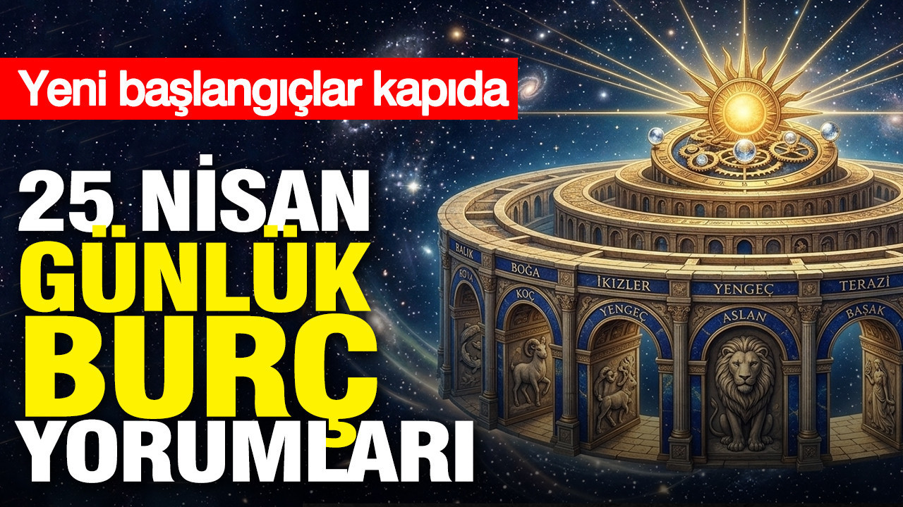 25 Nisan Burç Yorumları: Yeniliklere Açık Olun